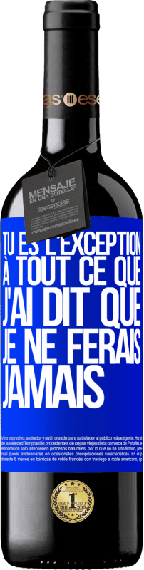39,95 € Envoi gratuit | Vin rouge Édition RED MBE Réserve Tu es l'exception à tout ce que j'ai dit que je ne ferais jamais Étiquette Bleue. Étiquette personnalisable Réserve 12 Mois Récolte 2016 Tempranillo
