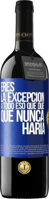 39,95 € Envío gratis | Vino Tinto Edición RED MBE Reserva Eres la excepción a todo eso que dije que nunca haría Etiqueta Azul. Etiqueta personalizable Reserva 12 Meses Cosecha 2015 Tempranillo