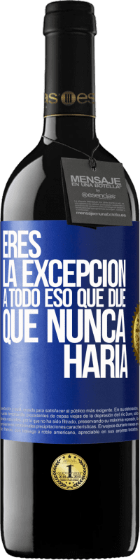 39,95 € Envío gratis | Vino Tinto Edición RED MBE Reserva Eres la excepción a todo eso que dije que nunca haría Etiqueta Azul. Etiqueta personalizable Reserva 12 Meses Cosecha 2015 Tempranillo