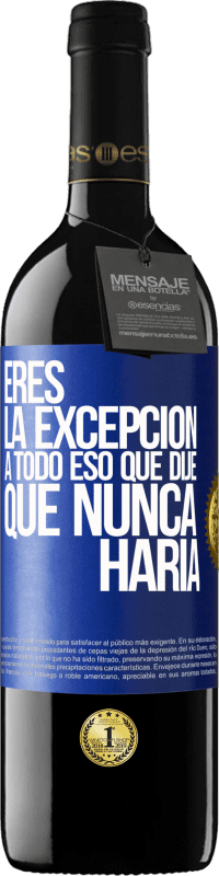 39,95 € Envío gratis | Vino Tinto Edición RED MBE Reserva Eres la excepción a todo eso que dije que nunca haría Etiqueta Azul. Etiqueta personalizable Reserva 12 Meses Cosecha 2016 Tempranillo