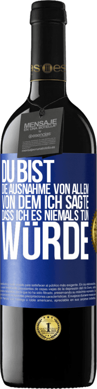 39,95 € Kostenloser Versand | Rotwein RED Ausgabe MBE Reserve Du bist die Ausnahme von allem, von dem ich sagte, dass ich es niemals tun würde Blaue Markierung. Anpassbares Etikett Reserve 12 Monate Ernte 2015 Tempranillo