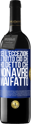 39,95 € Spedizione Gratuita | Vino rosso Edizione RED MBE Riserva Sei l'eccezione a tutto ciò che ho detto che non avrei mai fatto Etichetta Blu. Etichetta personalizzabile Riserva 12 Mesi Raccogliere 2014 Tempranillo