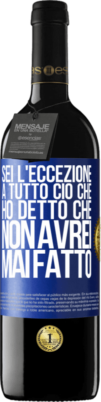 39,95 € Spedizione Gratuita | Vino rosso Edizione RED MBE Riserva Sei l'eccezione a tutto ciò che ho detto che non avrei mai fatto Etichetta Blu. Etichetta personalizzabile Riserva 12 Mesi Raccogliere 2015 Tempranillo