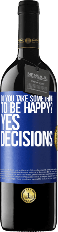 39,95 € Free Shipping | Red Wine RED Edition MBE Reserve do you take something to be happy? Yes, decisions Blue Label. Customizable label Reserve 12 Months Harvest 2015 Tempranillo