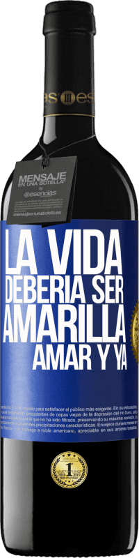 39,95 € Envío gratis | Vino Tinto Edición RED MBE Reserva La vida debería ser amarilla. Amar y ya Etiqueta Azul. Etiqueta personalizable Reserva 12 Meses Cosecha 2015 Tempranillo