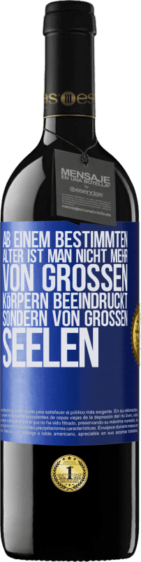 39,95 € Kostenloser Versand | Rotwein RED Ausgabe MBE Reserve Ab einem bestimmten Alter ist man nicht mehr von großen Körpern beeindruckt, sondern von großen Seelen Blaue Markierung. Anpassbares Etikett Reserve 12 Monate Ernte 2016 Tempranillo