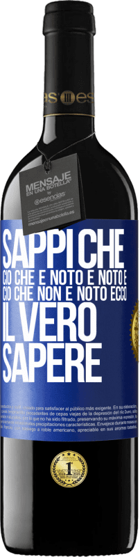 39,95 € Spedizione Gratuita | Vino rosso Edizione RED MBE Riserva Sappi che ciò che è noto è noto e ciò che non è noto ecco il vero sapere Etichetta Blu. Etichetta personalizzabile Riserva 12 Mesi Raccogliere 2015 Tempranillo