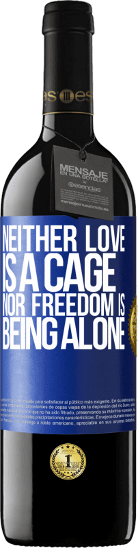 39,95 € Free Shipping | Red Wine RED Edition MBE Reserve Neither love is a cage, nor freedom is being alone Blue Label. Customizable label Reserve 12 Months Harvest 2015 Tempranillo