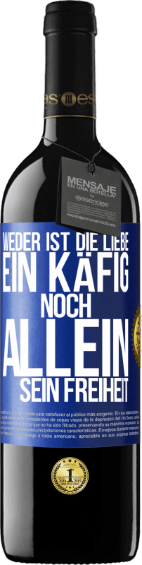 39,95 € Kostenloser Versand | Rotwein RED Ausgabe MBE Reserve Weder ist die Liebe ein Käfig, noch allein sein Freiheit Blaue Markierung. Anpassbares Etikett Reserve 12 Monate Ernte 2016 Tempranillo