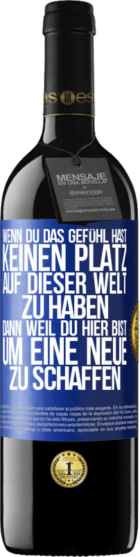 39,95 € Kostenloser Versand | Rotwein RED Ausgabe MBE Reserve Wenn du das Gefühl hast, keinen Platz auf dieser Welt zu haben, dann weil du hier bist, um eine Neue zu schaffen Blaue Markierung. Anpassbares Etikett Reserve 12 Monate Ernte 2015 Tempranillo