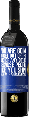 39,95 € Free Shipping | Red Wine RED Edition MBE Reserve You are going to get out of this, and of any other, because people like you shine even with a broken soul Blue Label. Customizable label Reserve 12 Months Harvest 2016 Tempranillo