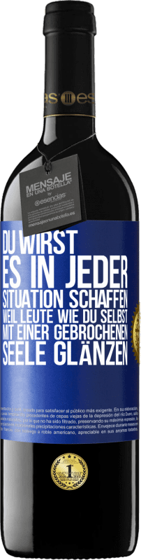 39,95 € Kostenloser Versand | Rotwein RED Ausgabe MBE Reserve Du wirst es in jeder Situation schaffen, weil Leute wie du selbst mit einer gebrochenen Seele glänzen Blaue Markierung. Anpassbares Etikett Reserve 12 Monate Ernte 2015 Tempranillo