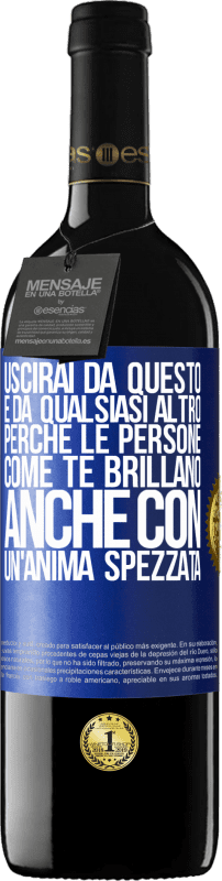 39,95 € Spedizione Gratuita | Vino rosso Edizione RED MBE Riserva Uscirai da questo e da qualsiasi altro, perché le persone come te brillano anche con un'anima spezzata Etichetta Blu. Etichetta personalizzabile Riserva 12 Mesi Raccogliere 2015 Tempranillo