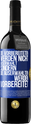 39,95 € Kostenloser Versand | Rotwein RED Ausgabe MBE Reserve Die Vorbereiteten werden nicht auserwählt, sondern die Auserwählten werden vorbereitet Blaue Markierung. Anpassbares Etikett Reserve 12 Monate Ernte 2015 Tempranillo