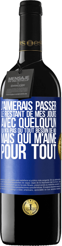 39,95 € Envoi gratuit | Vin rouge Édition RED MBE Réserve J'aimerais passer le restant de mes jours avec quelqu'un qui n'a pas du tout besoin de moi mais qui m'aime pour tout Étiquette Bleue. Étiquette personnalisable Réserve 12 Mois Récolte 2015 Tempranillo