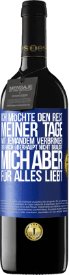 39,95 € Kostenloser Versand | Rotwein RED Ausgabe MBE Reserve Ich möchte den Rest meiner Tage mit jemandem verbringen, der mich überhaupt nicht braucht, mich aber für alles liebt Blaue Markierung. Anpassbares Etikett Reserve 12 Monate Ernte 2015 Tempranillo