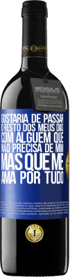 39,95 € Envio grátis | Vinho tinto Edição RED MBE Reserva Gostaria de passar o resto dos meus dias com alguém que não precisa de mim, mas que me ama por tudo Etiqueta Azul. Etiqueta personalizável Reserva 12 Meses Colheita 2014 Tempranillo