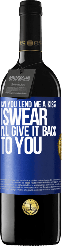 39,95 € Free Shipping | Red Wine RED Edition MBE Reserve can you lend me a kiss? I swear I'll give it back to you Blue Label. Customizable label Reserve 12 Months Harvest 2015 Tempranillo