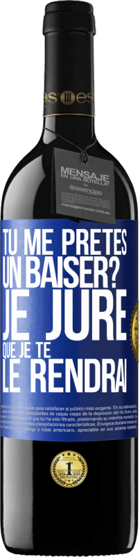 39,95 € Envoi gratuit | Vin rouge Édition RED MBE Réserve Tu me prêtes un baiser? Je jure que je te le rendrai Étiquette Bleue. Étiquette personnalisable Réserve 12 Mois Récolte 2015 Tempranillo