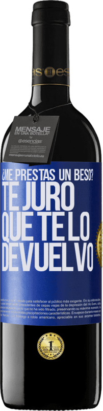 39,95 € Envío gratis | Vino Tinto Edición RED MBE Reserva ¿Me prestas un beso? Te juro que te lo devuelvo Etiqueta Azul. Etiqueta personalizable Reserva 12 Meses Cosecha 2015 Tempranillo