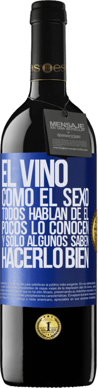 39,95 € Envío gratis | Vino Tinto Edición RED MBE Reserva El vino, como el sexo, todos hablan de él, pocos lo conocen, y sólo algunos saben hacerlo bien Etiqueta Azul. Etiqueta personalizable Reserva 12 Meses Cosecha 2015 Tempranillo