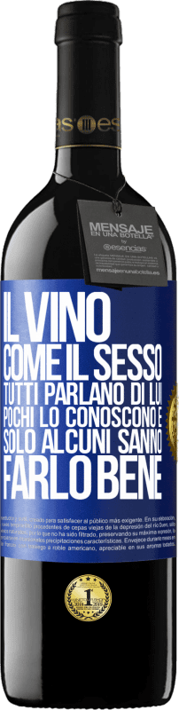 39,95 € Spedizione Gratuita | Vino rosso Edizione RED MBE Riserva Il vino, come il sesso, tutti parlano di lui, pochi lo conoscono e solo alcuni sanno farlo bene Etichetta Blu. Etichetta personalizzabile Riserva 12 Mesi Raccogliere 2015 Tempranillo