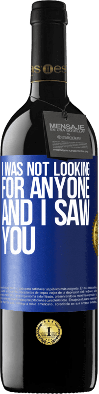 39,95 € Free Shipping | Red Wine RED Edition MBE Reserve I was not looking for anyone and I saw you Blue Label. Customizable label Reserve 12 Months Harvest 2014 Tempranillo