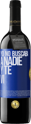 39,95 € Envío gratis | Vino Tinto Edición RED MBE Reserva Yo no buscaba a nadie y te vi Etiqueta Azul. Etiqueta personalizable Reserva 12 Meses Cosecha 2015 Tempranillo