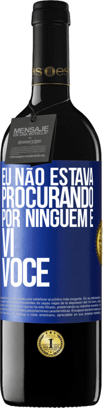 39,95 € Envio grátis | Vinho tinto Edição RED MBE Reserva Eu não estava procurando por ninguém e vi você Etiqueta Azul. Etiqueta personalizável Reserva 12 Meses Colheita 2015 Tempranillo