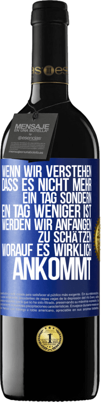 39,95 € Kostenloser Versand | Rotwein RED Ausgabe MBE Reserve Wenn wir verstehen, dass es nicht mehr ein Tag sondern ein Tag weniger ist, werden wir anfangen zu schätzen, worauf es wirklich Blaue Markierung. Anpassbares Etikett Reserve 12 Monate Ernte 2015 Tempranillo