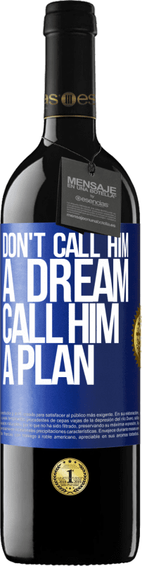 39,95 € Free Shipping | Red Wine RED Edition MBE Reserve Don't call him a dream, call him a plan Blue Label. Customizable label Reserve 12 Months Harvest 2015 Tempranillo