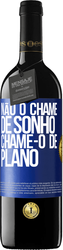 39,95 € Envio grátis | Vinho tinto Edição RED MBE Reserva Não o chame de sonho, chame-o de plano Etiqueta Azul. Etiqueta personalizável Reserva 12 Meses Colheita 2015 Tempranillo