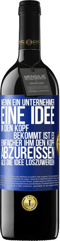 39,95 € Kostenloser Versand | Rotwein RED Ausgabe MBE Reserve Wenn ein Unternehmer eine Idee in den Kopf bekommt, ist es einfacher, ihm den Kopf abzureißen, als die Idee loszuwerden Blaue Markierung. Anpassbares Etikett Reserve 12 Monate Ernte 2015 Tempranillo