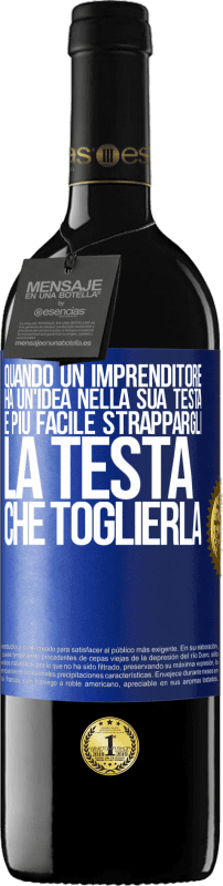 39,95 € Spedizione Gratuita | Vino rosso Edizione RED MBE Riserva Quando un imprenditore ha un'idea nella sua testa, è più facile strappargli la testa che toglierla Etichetta Blu. Etichetta personalizzabile Riserva 12 Mesi Raccogliere 2015 Tempranillo