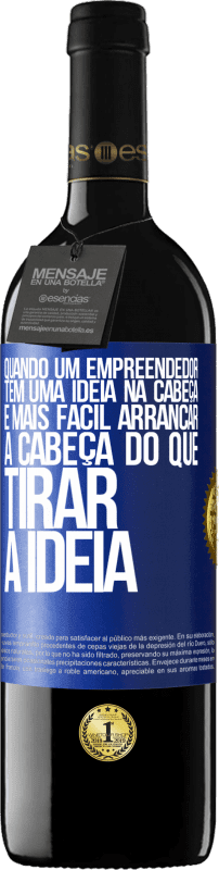 39,95 € Envio grátis | Vinho tinto Edição RED MBE Reserva Quando um empreendedor tem uma ideia na cabeça, é mais fácil arrancar a cabeça do que tirar a ideia Etiqueta Azul. Etiqueta personalizável Reserva 12 Meses Colheita 2015 Tempranillo