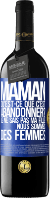 39,95 € Envoi gratuit | Vin rouge Édition RED MBE Réserve Maman qu'est-ce que c'est abandonner? Je ne sais pas ma fille nous sommes des femmes Étiquette Bleue. Étiquette personnalisable Réserve 12 Mois Récolte 2015 Tempranillo