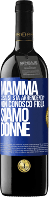 39,95 € Spedizione Gratuita | Vino rosso Edizione RED MBE Riserva Mamma, cosa si sta arrendendo? Non conosco figlia, siamo donne Etichetta Blu. Etichetta personalizzabile Riserva 12 Mesi Raccogliere 2014 Tempranillo