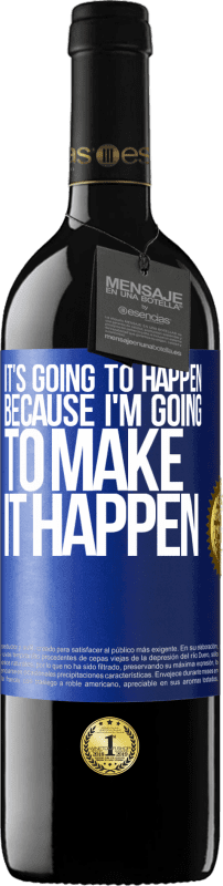 39,95 € Free Shipping | Red Wine RED Edition MBE Reserve It's going to happen because I'm going to make it happen Blue Label. Customizable label Reserve 12 Months Harvest 2015 Tempranillo