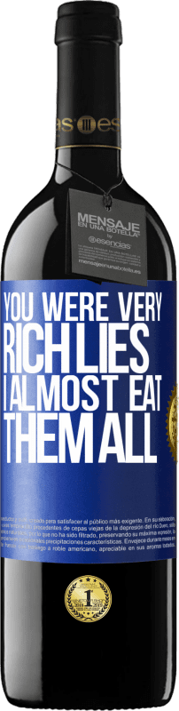 39,95 € Free Shipping | Red Wine RED Edition MBE Reserve You were very rich lies. I almost eat them all Blue Label. Customizable label Reserve 12 Months Harvest 2014 Tempranillo