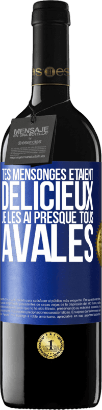 39,95 € Envoi gratuit | Vin rouge Édition RED MBE Réserve Tes mensonges étaient délicieux. Je les ai presque tous avalés Étiquette Bleue. Étiquette personnalisable Réserve 12 Mois Récolte 2015 Tempranillo