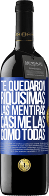 39,95 € Envío gratis | Vino Tinto Edición RED MBE Reserva Te quedaron riquísimas las mentiras. Casi me las como todas Etiqueta Azul. Etiqueta personalizable Reserva 12 Meses Cosecha 2015 Tempranillo