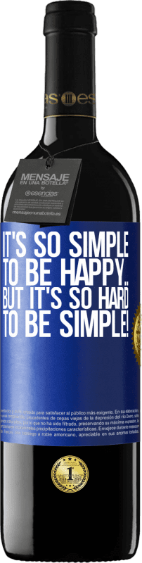 39,95 € Free Shipping | Red Wine RED Edition MBE Reserve It's so simple to be happy ... But it's so hard to be simple! Blue Label. Customizable label Reserve 12 Months Harvest 2015 Tempranillo