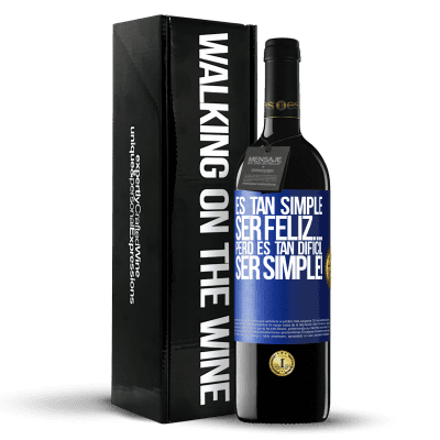 «Es tan simple ser feliz… Pero es tan difícil ser simple!» Edición RED MBE Reserva