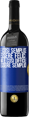 39,95 € Spedizione Gratuita | Vino rosso Edizione RED MBE Riserva È così semplice essere felici ... Ma è così difficile essere semplici! Etichetta Blu. Etichetta personalizzabile Riserva 12 Mesi Raccogliere 2016 Tempranillo