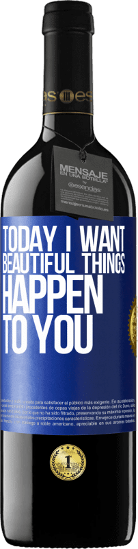 39,95 € Free Shipping | Red Wine RED Edition MBE Reserve Today I want beautiful things to happen to you Blue Label. Customizable label Reserve 12 Months Harvest 2015 Tempranillo