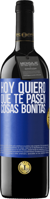 39,95 € Envío gratis | Vino Tinto Edición RED MBE Reserva Hoy quiero que te pasen cosas bonitas Etiqueta Azul. Etiqueta personalizable Reserva 12 Meses Cosecha 2015 Tempranillo