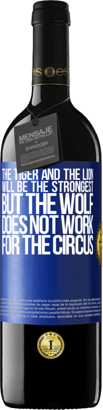 39,95 € Free Shipping | Red Wine RED Edition MBE Reserve The tiger and the lion will be the strongest, but the wolf does not work for the circus Blue Label. Customizable label Reserve 12 Months Harvest 2016 Tempranillo