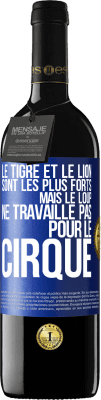 39,95 € Envoi gratuit | Vin rouge Édition RED MBE Réserve Le tigre et le lion sont les plus forts mais le loup ne travaille pas pour le cirque Étiquette Bleue. Étiquette personnalisable Réserve 12 Mois Récolte 2016 Tempranillo