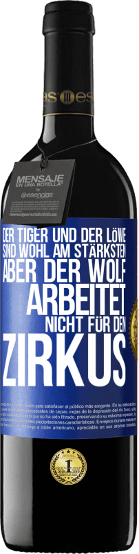 39,95 € Kostenloser Versand | Rotwein RED Ausgabe MBE Reserve Der Tiger und der Löwe sind wohl am stärksten, aber der Wolf arbeitet nicht für den Zirkus Blaue Markierung. Anpassbares Etikett Reserve 12 Monate Ernte 2015 Tempranillo