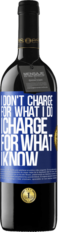 39,95 € Free Shipping | Red Wine RED Edition MBE Reserve I don't charge for what I do, I charge for what I know Blue Label. Customizable label Reserve 12 Months Harvest 2013 Tempranillo